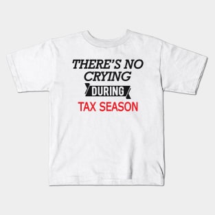 Tax Accountant - There's no crying during season Kids T-Shirt